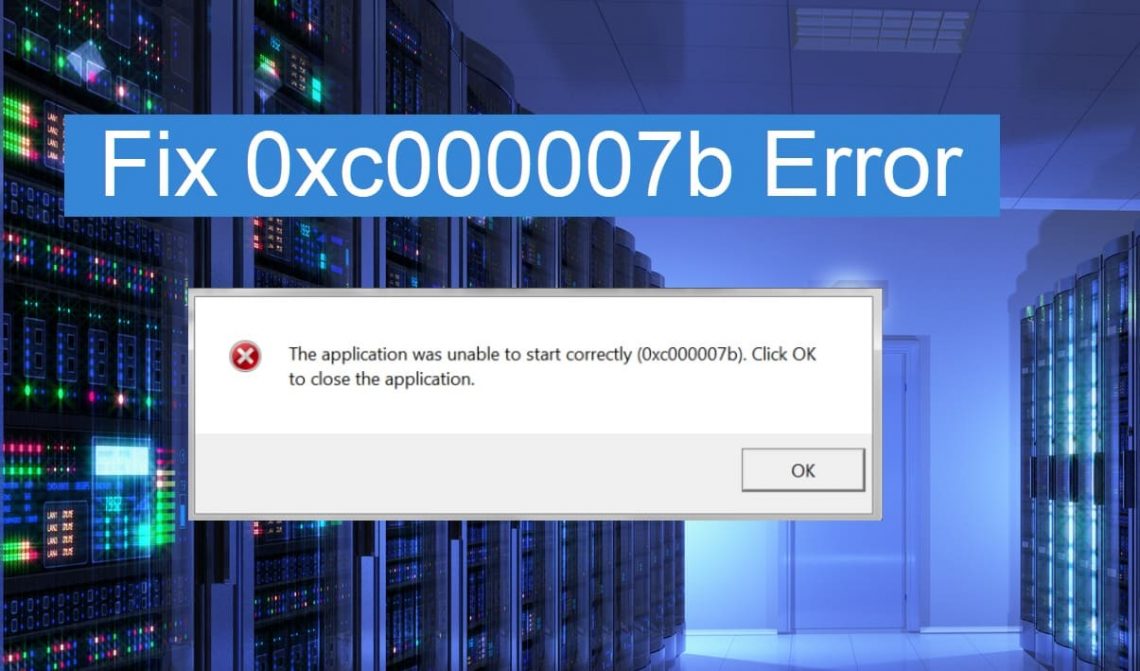 Repair The Application Was Unable To Start Correctly 0xc000007b